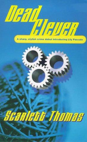 Scarlett Thomas: Dead clever (1999, Hodder & Stoughton)