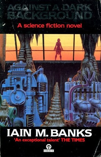 Iain M. Banks: AGAINST A DARK BACKGROUND (1994, ORBIT)