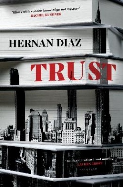 Hernán Díaz: Trust (2022, Pan Macmillan)