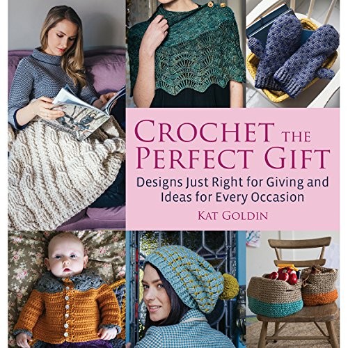 Kat Goldin: Crochet the Perfect Gift: Designs Just Right for Giving and Ideas for Every Occasion (Trafalgar Square Books)