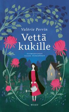 Valérie Perrin: Vettä kukille (Hardcover, Finnish language, 2024, Werner Söderström osakeyhtiö)