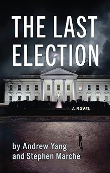 Andrew Yang, Stephen Marche: The Last Election (Paperback, 2023, Akashic Books)
