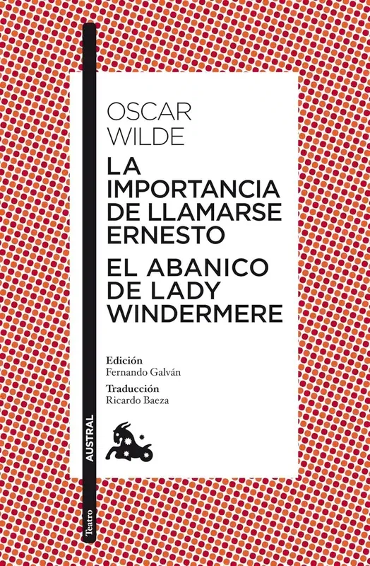 Oscar Wilde: El abanico de Lady Windermere ; La importancia de llamarse Ernesto (Spanish language)