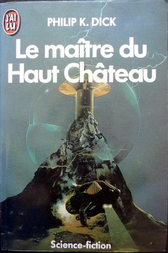 Philip K. Dick: Le Maître du Haut Château (Paperback, French language, 1974, J'ai lu)