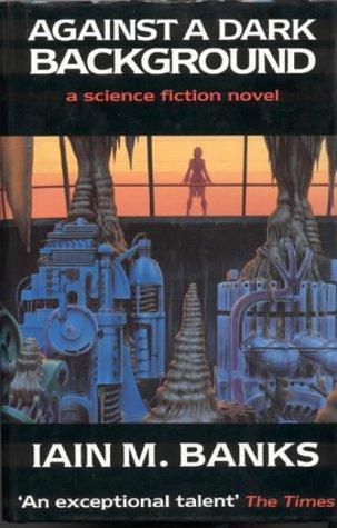 Iain M. Banks: Against A Dark Background (1993, Orbit)