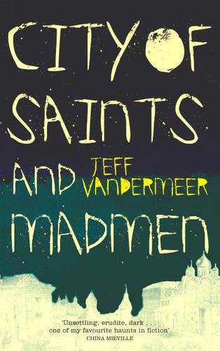 Jeff VanderMeer: City of Saints and Madmen (2005, Pan MacMillan)