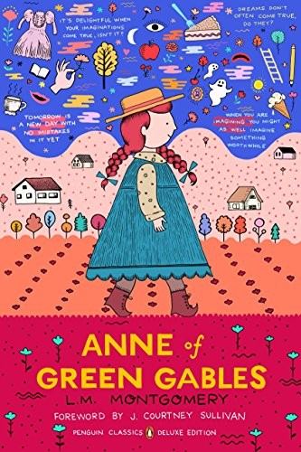 Lucy Maud Montgomery, J. Courtney Sullivan, Benjamin Lefebvre: Anne of Green Gables : (Penguin Classics Deluxe Edition) (2018, Penguin Publishing Group)
