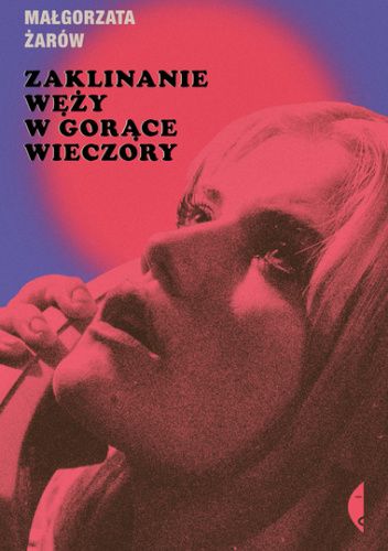 Małgorzata Żarów: Zaklinanie węży w gorące wieczory (Czarne)